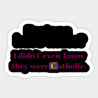 Protons Have Mass I Didnt Even Know They Were Catholic Funny Gifts Sticker